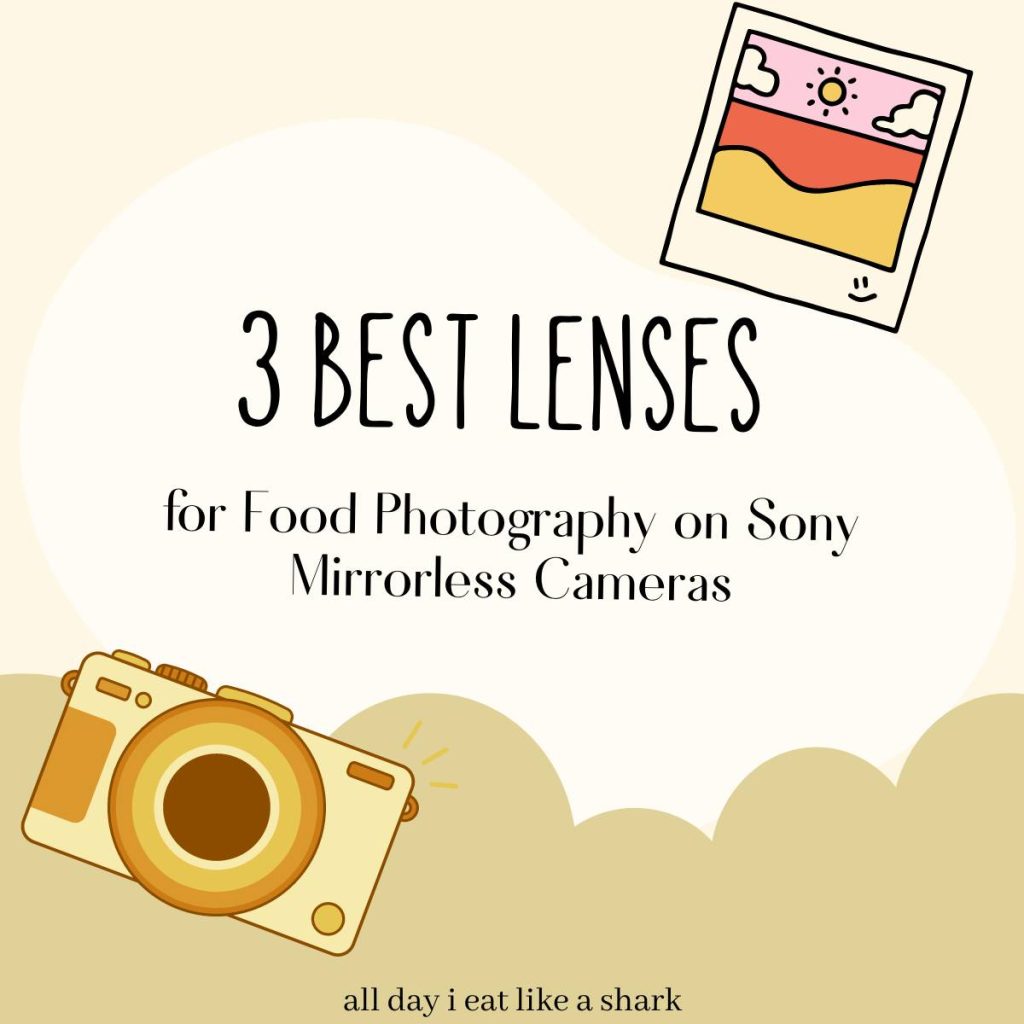 3 Best Lenses for Food Photography on Sony Mirrorless Cameras