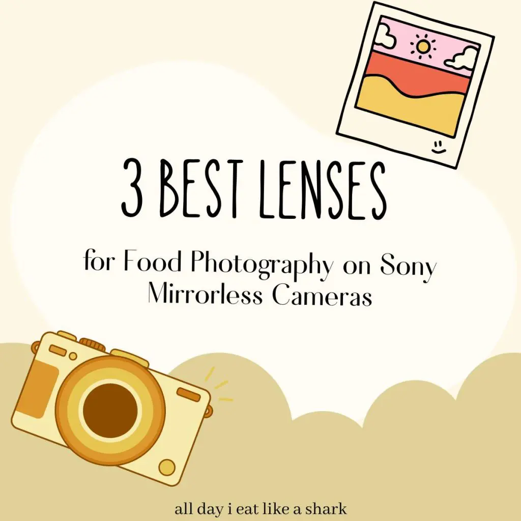 3 Best Lenses for Food Photography on Sony Mirrorless Cameras