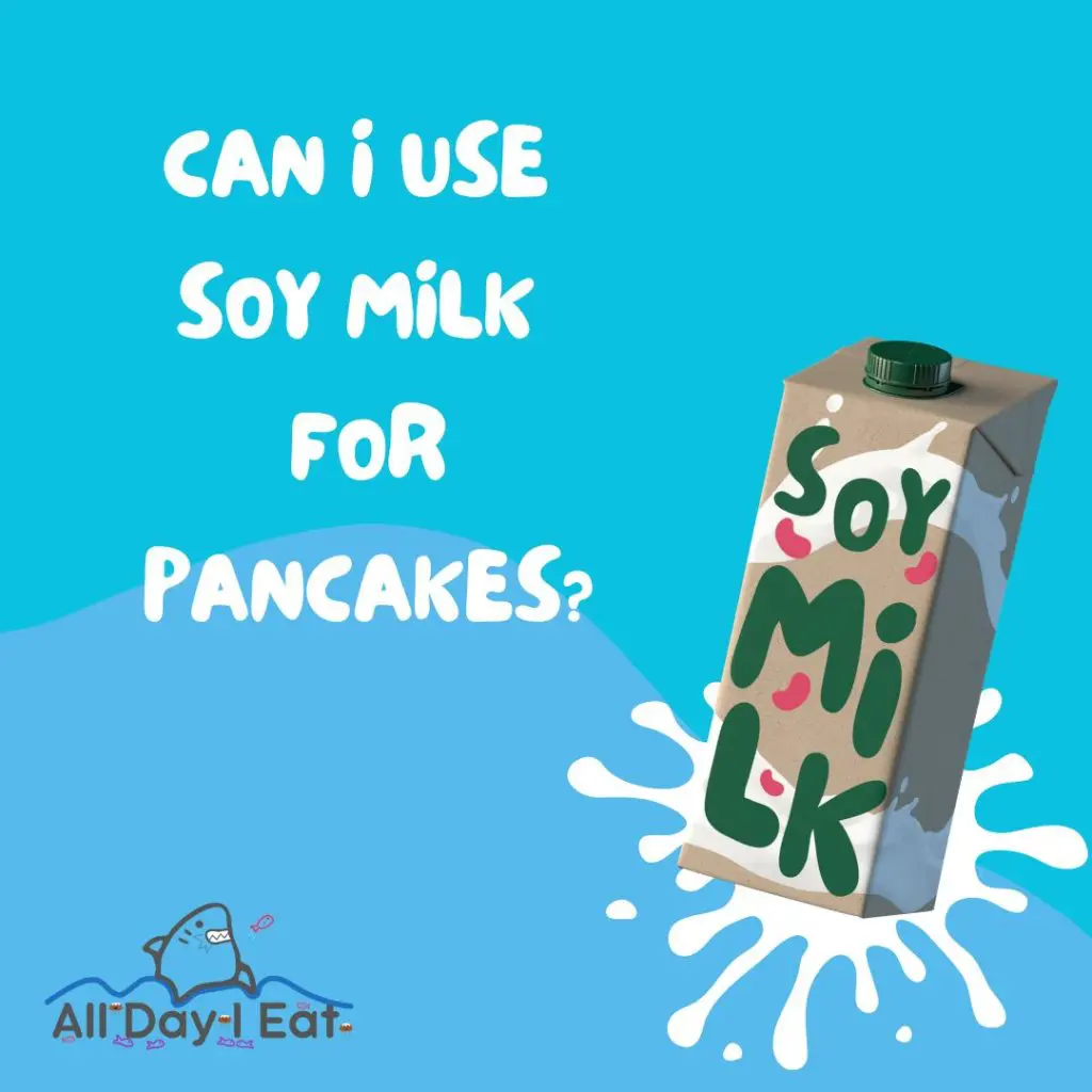 Can I Use Soy Milk for Pancakes? (Awesome Benefits To Add to Your Delightful Breakfast)