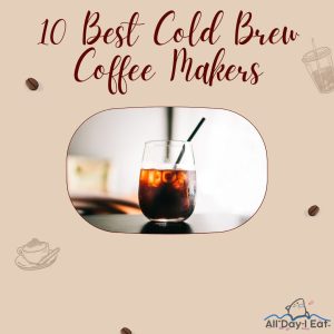 Top 10 cold brew coffee makers.