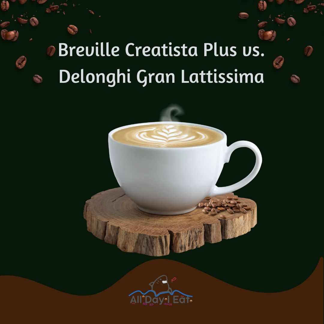 Breville Creatista Plus vs. Delonghi Gran Lattissima